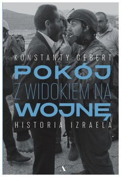 Pokój z widokiem na wojnę Historia Izraela Gebert