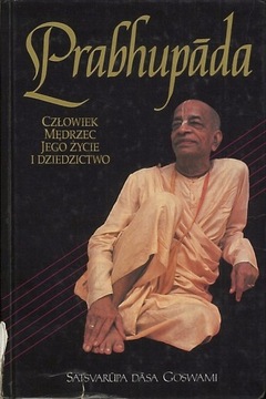 Prabhupada Człowiek Mędrzec Jego Życie Dziedzictwo Satsvarupa Dasa Goswami