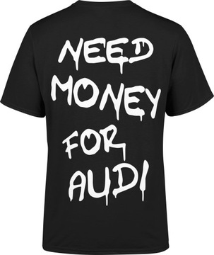 KOSZULKA MĘSKA NEED MONEY FOR AUDI MĘSKI T-SHIRT Z NADRUKIEM NA PLECACH R S