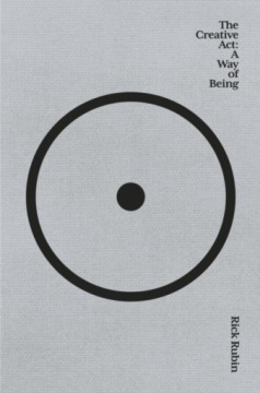 The Creative Act: A Way of Being Rick Rubin