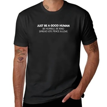 just be a good human positive saying black t T-Shirt Koszulka
