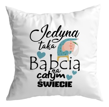 Poduszka prezent DZIEŃ BABCI Jedyna taka Babcia
