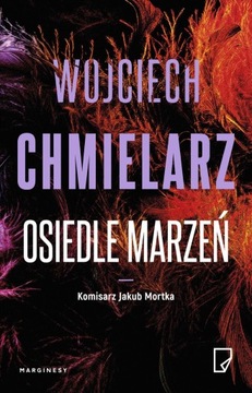 OSIEDLE MARZEŃ Komisarz Jakub Mortka Tom 4 Wojciech Chmielarz