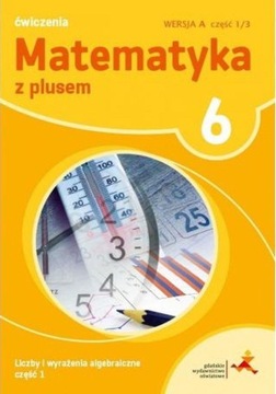 Matematyka z plusem 6 Liczby i wyrażenia algebraic