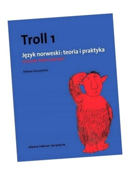 TROLL 1. JĘZYK NORWESKI: TEORIA I PRAKTYKA HELENA GARCZYŃSKA