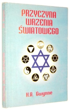 H. A. Gwynne PRZYCZYNA WRZENIA ŚWIATOWEGO [1996]