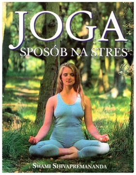 Swami Shiwapremananda JOGA SPOSÓB NA STRES