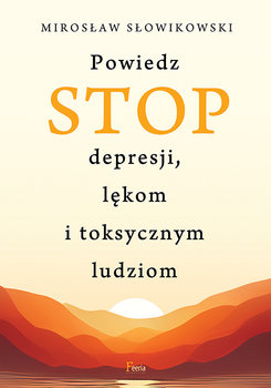 Powiedz STOP depresji lękom toksycznym Słowikowski