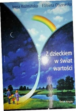 Z dzieckiem w świat wartości Elżbieta Olszewska, Irena Koźmińska D**
