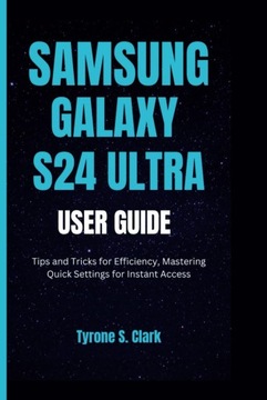 SAMSUNG GALAXY S24 ULTRA USER GUIDE: Tips and Tricks for Efficiency