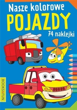 Nasze kolorowe pojazdy z naklejkami /Books And Fun