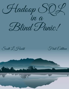 Hecht, Scott Hadoop SQL in a Blind Panic!