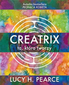 CREATRIX - TA, KTÓRA TWORZY, LUCY H. PEARCE