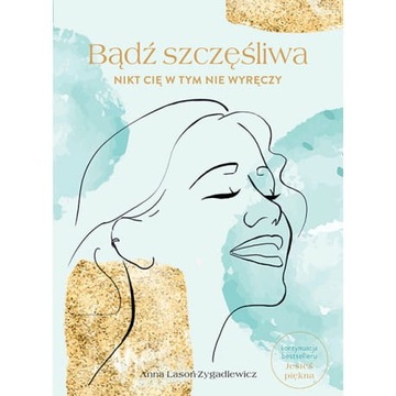 BĄDŹ SZCZĘŚLIWA Nikt Cię w tym nie wyręczy