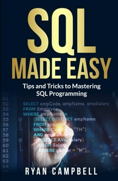Campbell, Ryan SQL Made Easy: Tips and Tricks to Mastering SQL Programming