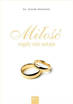MIŁOŚĆ NIGDY NIE USTAJE. ALBUM ŚLUBNY KS. LESZEK SMOLIŃSKI