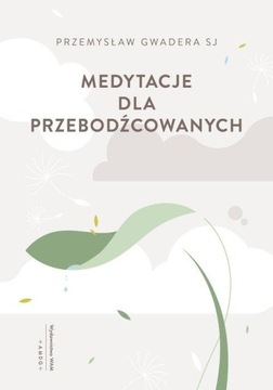 MEDYTACJE DLA PRZEBODŹCOWANYCH, GWADERA PRZEMYSŁAW