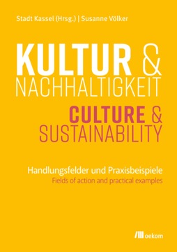 Kultur und Nachhaltigkeit: Handlungsfelder und Praxisbeispiele (2023)