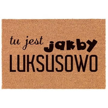 Wycieraczka TU JEST JAKBY LUKSUSOWO 60x40 Nadruk