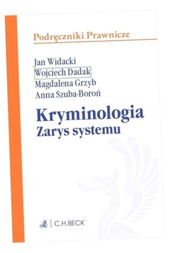 KRYMINOLOGIA. ZARYS SYSTEMU DR WOJCIECH HAB. DADAK, DR MAGDALENA GRZYB, DR