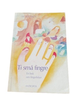 TI SMA FINGRE EN BOK OM FINGERLEKER OLE KNUDSEN TANIA WYSYŁKA