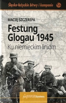 FESTUNG GLOGAU 1945. KU NIEMIECKIM LINIOM GŁOGÓW TWARDA OPRAWA