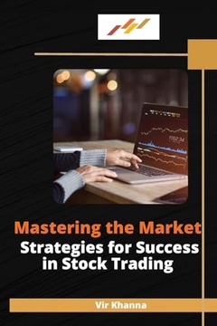 Mastering the Market Strategies for Success in Stock Trading Khanna, Vir