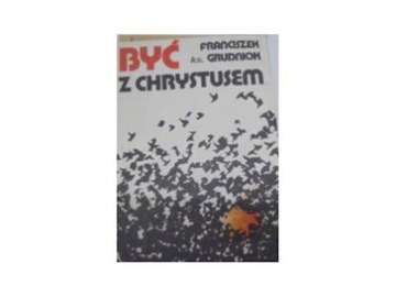 Być Z Chrystusem - F Grudniak