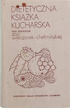 DIETETYCZNA KSIĄŻKA KUCHARSKA, Pod redakcją Zofii Wieczorek-Chełmińskiej