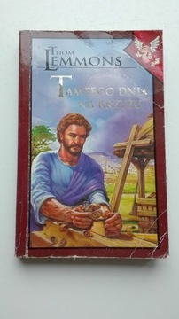 Tamtego dni na krzyżu Thom Lemmons