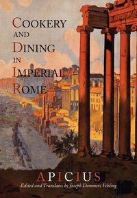 COOKERY AND DINING IN IMPERIAL ROME APICIUS