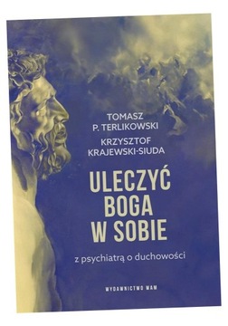 ULECZYĆ BOGA W SOBIE. Z PSYCHIATRĄ O DUCHOWOŚCI KRZYSZTOF..