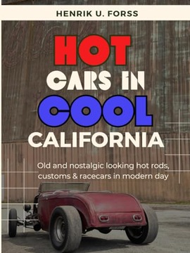 U. Forss, Henrik Hot cars in cool California: Old & nostalgic looking hot r