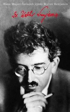 ŚWIADEK EPOKI WALTER BENJAMIN, MAYER HANS