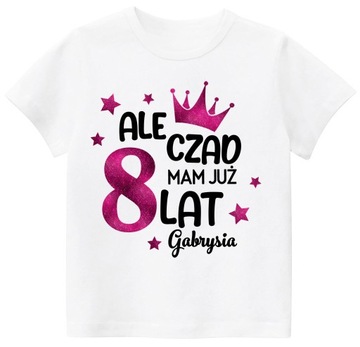 Koszulka URODZINY ALE CZAD MAM 8 LAT BROKAT r. 134