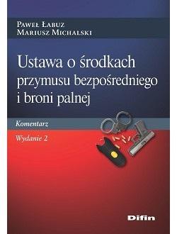 USTAWA O ŚRODKACH PRZYMUSU BEZPOŚREDNIEGO.. PAWEŁ MARIUSZ ŁABUZ MICHALSKI