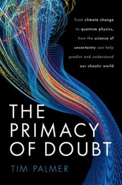 The Primacy of Doubt: From climate change to quantum physics, how the scien