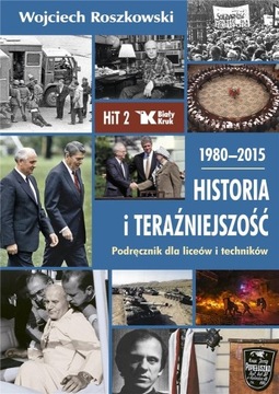 HISTORIA I TERAŹNIEJSZOŚĆ LO 2 PODR. 1980-2015 WOJCIECH ROSZKOWSKI