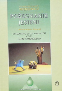 POŻEGNANIE JESIENI SZALEŃSTWO LUDZI .W. Witkacy