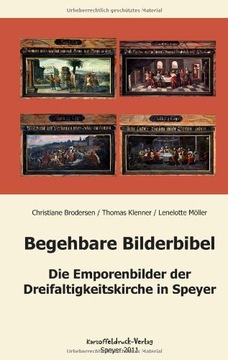 Begehbare Bilderbibel: Die Emporenbilder der Dreifaltigkeitskirche in Speye