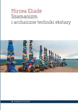 SZAMANIZM I ARCHAICZNE TECHNIKI EKSTAZY - Mircea Eliade [KSIĄŻKA]