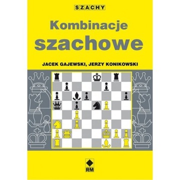 KOMBINACJE SZACHOWE J. KONIKOWSKI, J.GAJEWSKI