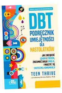 TERAPIA DIALEKTYCZNO-BEHAWIORALNA DBT PODRĘCZNIK UMIEJĘTNOŚCI DLA NASTOLATK