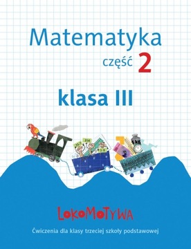 Lokomotywa 3 Matematyka. Ćwiczenia cz.2 GWO GWO