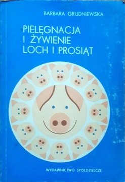 Pielęgnacja i żywienie loch i prosiąt Grudniewska