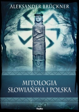MITOLOGIA SŁOWIAŃSKA I POLSKA. WIERZENIA I ZWYCZAJE
