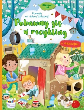 Zielono mi Pobawmy się w recykling. Ciekawe zabawy