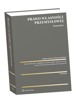 PRAWO WŁASNOŚCI PRZEMYSŁOWEJ. KOMENTARZ PRACA ZBIOROWA