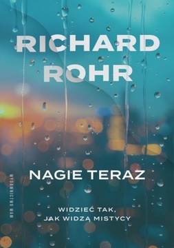 NAGIE TERAZ. WIDZIEĆ TAK, JAK WIDZĄ MISTYCY RICHARD ROHR EBOOK
