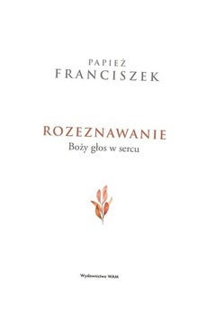 ROZEZNAWANIE. BOŻY GŁOS W SERCU FRANCISZEK PAPIEŻ, AGNIESZKA DYWAN